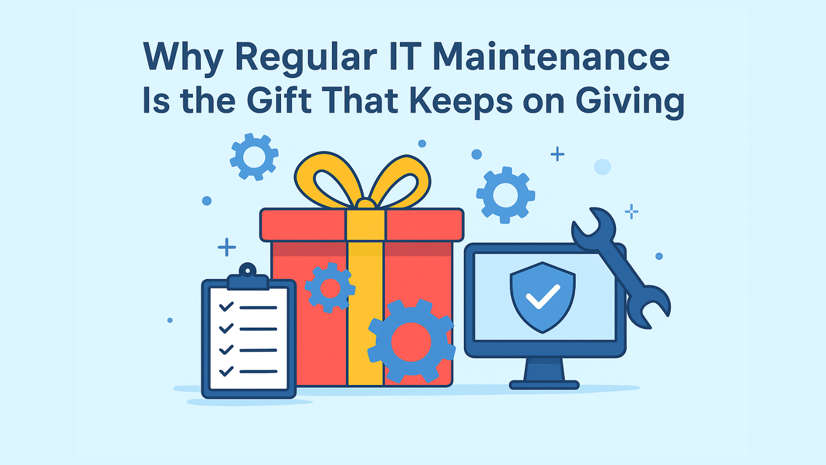 Why Regular IT Maintenance Is the Gift That Keeps on Giving